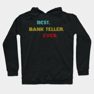 Best Bank Teller Ever - Nice Birthday Gift Idea Hoodie